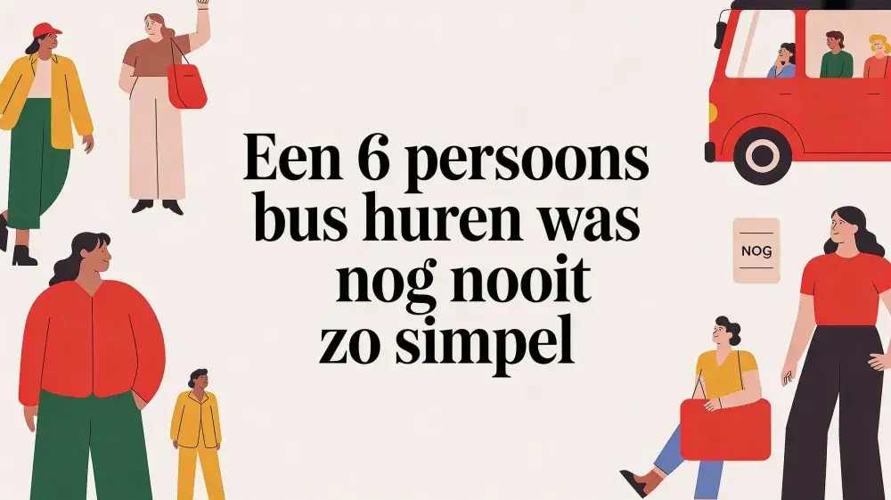 Een 6 persoons bus huren was nog nooit zo simpel