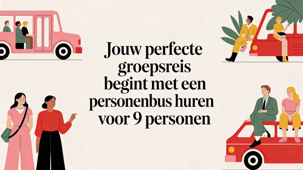 Jouw perfecte groepsreis begint met een personenbus huren 9 personen